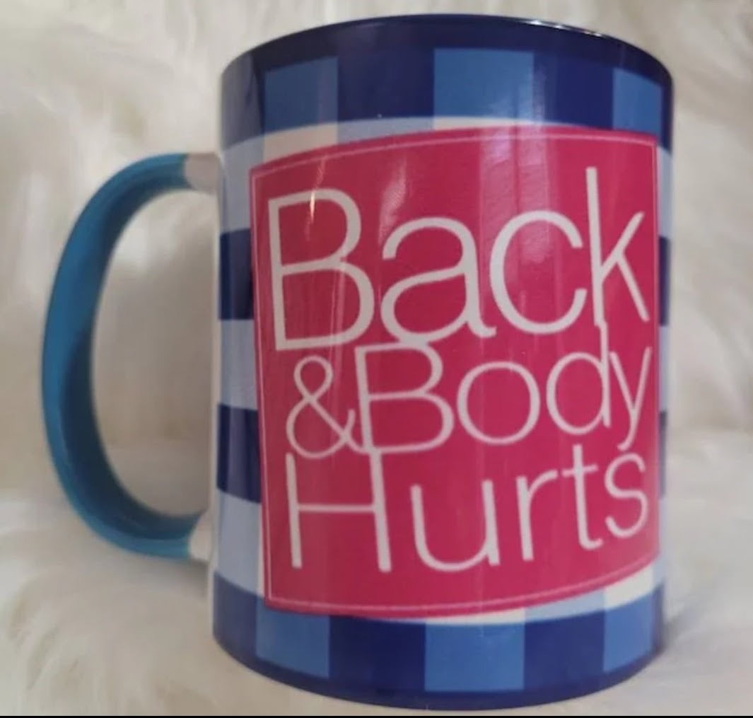Back & Body Hurts Coffee Mug — Funny Sassy 11oz/ 15oz  Ceramic Mug