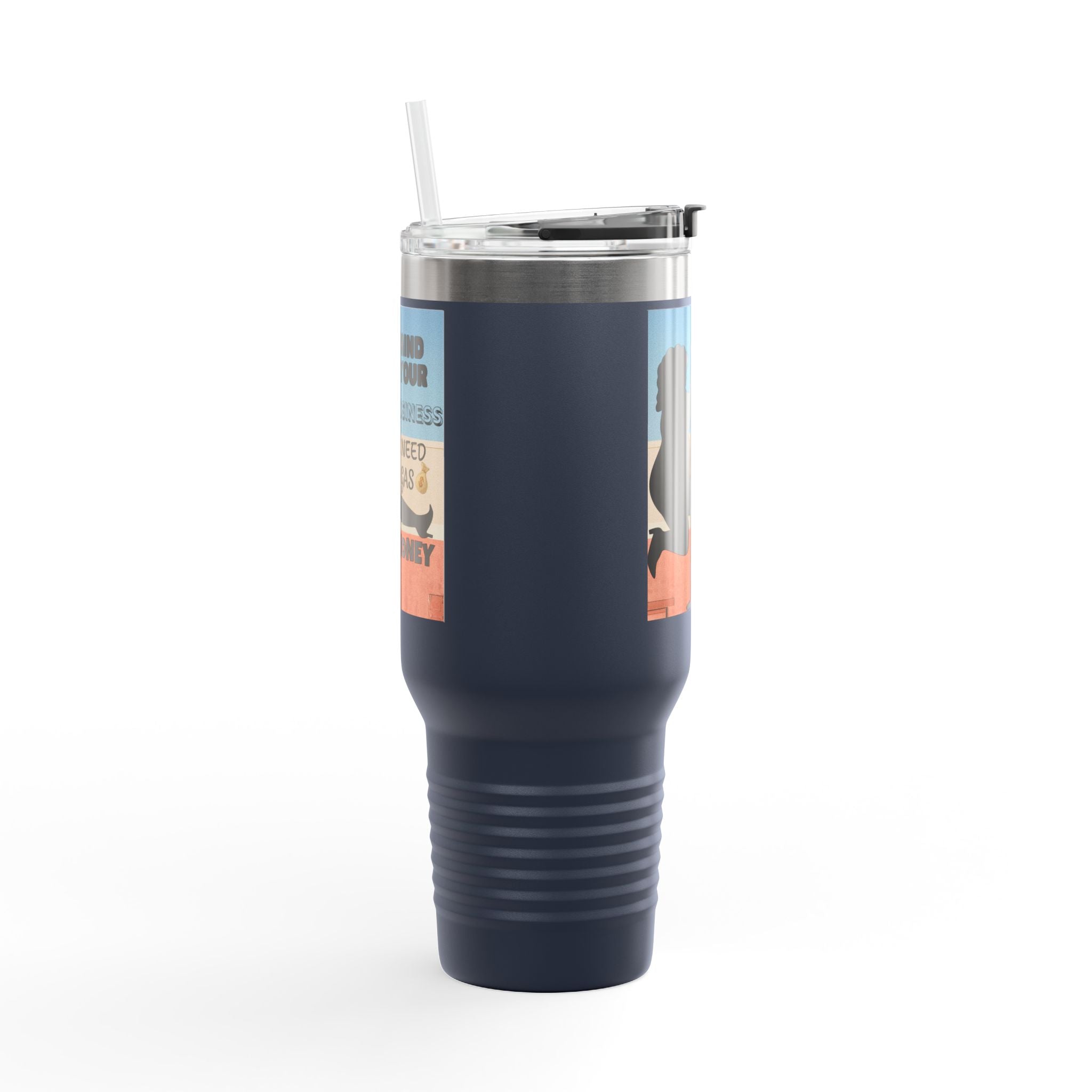 " Stainless Steel 40oz Insulated Travel Mug — "Mind Your Business I Need Gas Money Fat Stripper" Tumbler - The Luxx Express