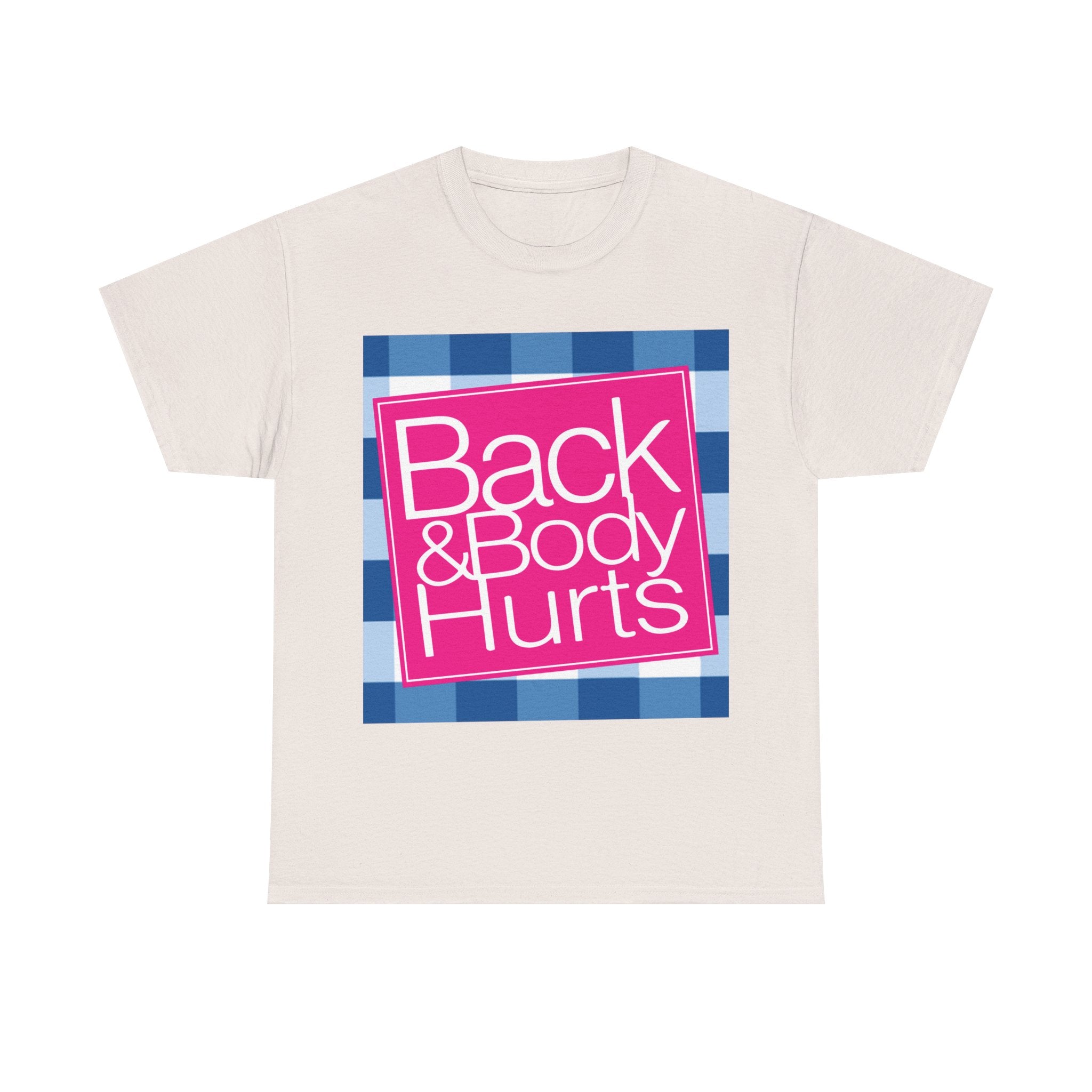 Back and Body Hurts T-Shirt — Funny Pain Relief Humor Tee