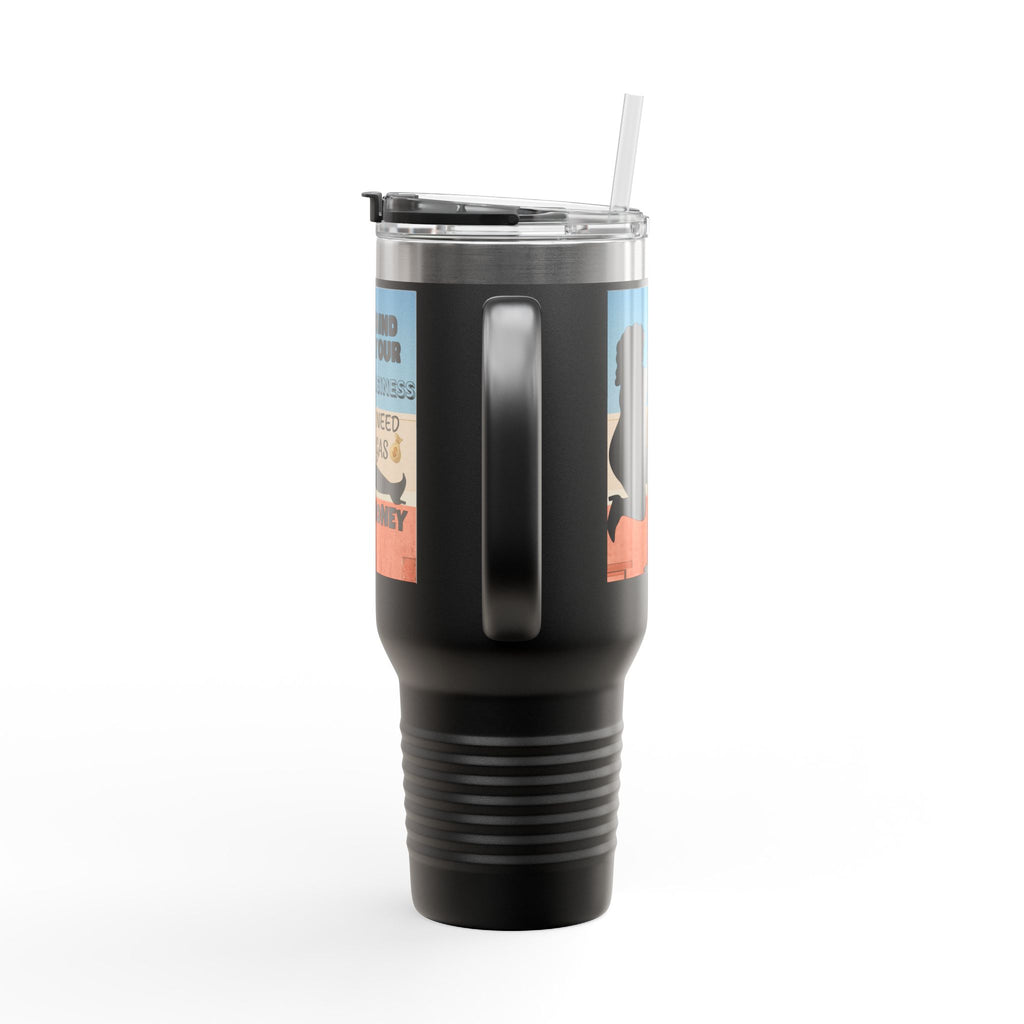 " Stainless Steel 40oz Insulated Travel Mug — "Mind Your Business I Need Gas Money Fat Stripper" Tumbler - The Luxx Express