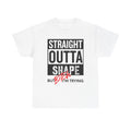 Funny "Straight Outta Shape But I’m Trying" T-Shirt - The Luxx Express