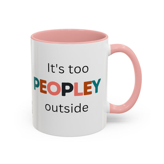 Its Too Peopley Outside Funny Coffee Mug