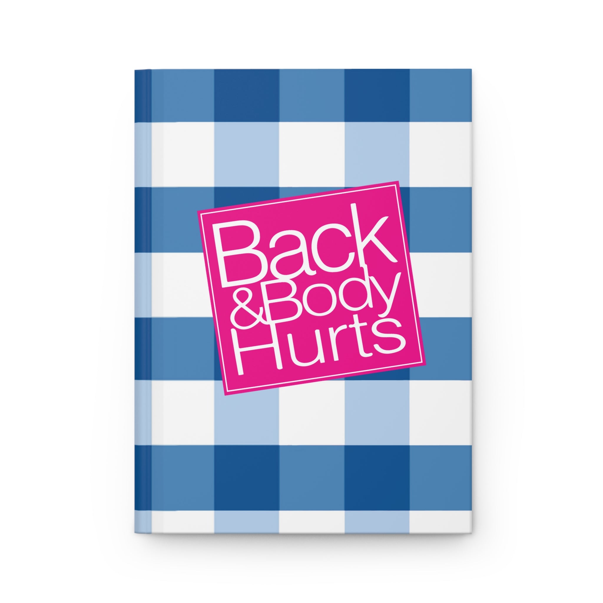 Back and Body Hurts Hardcover Journal — Matte Affirmation Reflection Notebook - The Luxx Express