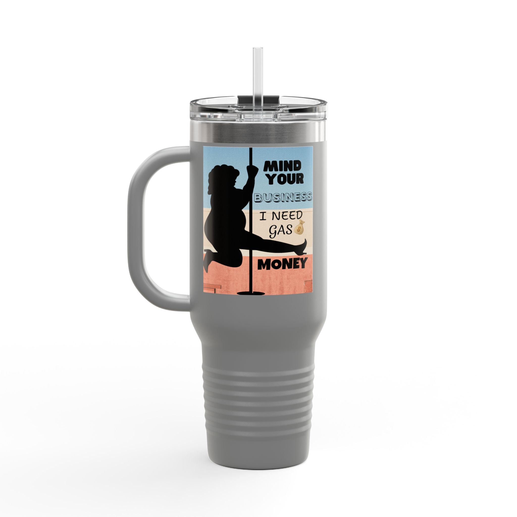 " Stainless Steel 40oz Insulated Travel Mug — "Mind Your Business I Need Gas Money Fat Stripper" Tumbler - The Luxx Express