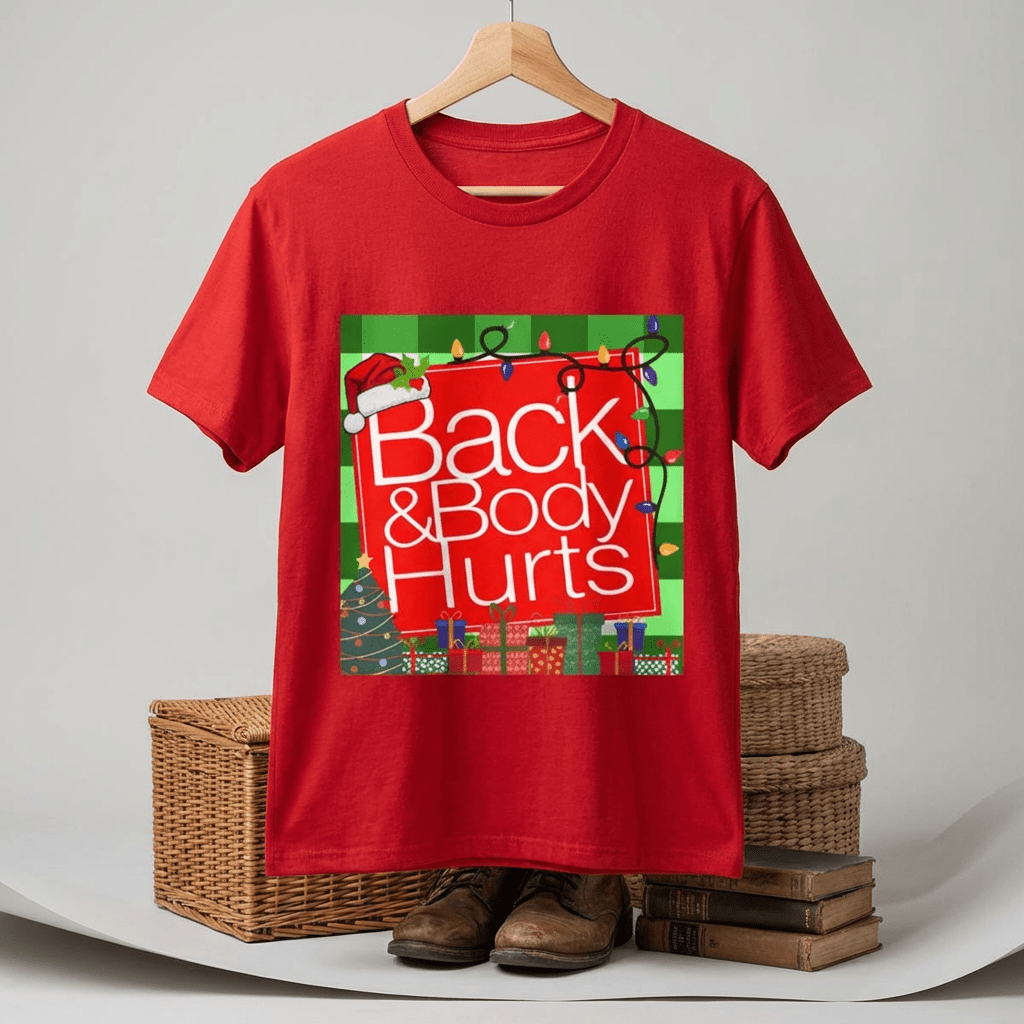 Funny Christmas Tee — "Back and Body Hurts" Holiday Shirt - The Luxx Express