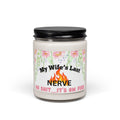 Getting On My Wife’s Last Nerve Scented Soy Candle, 9oz - The Luxx Express