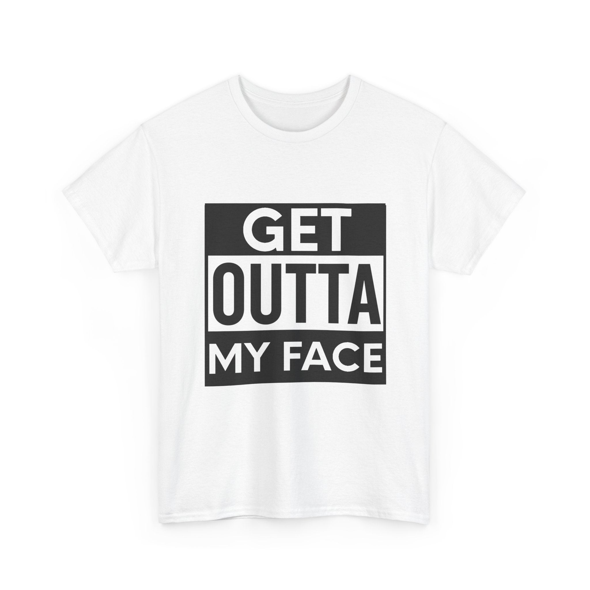 Funny "Get Outta My Face" T-Shirt — Humor Graphic Tee