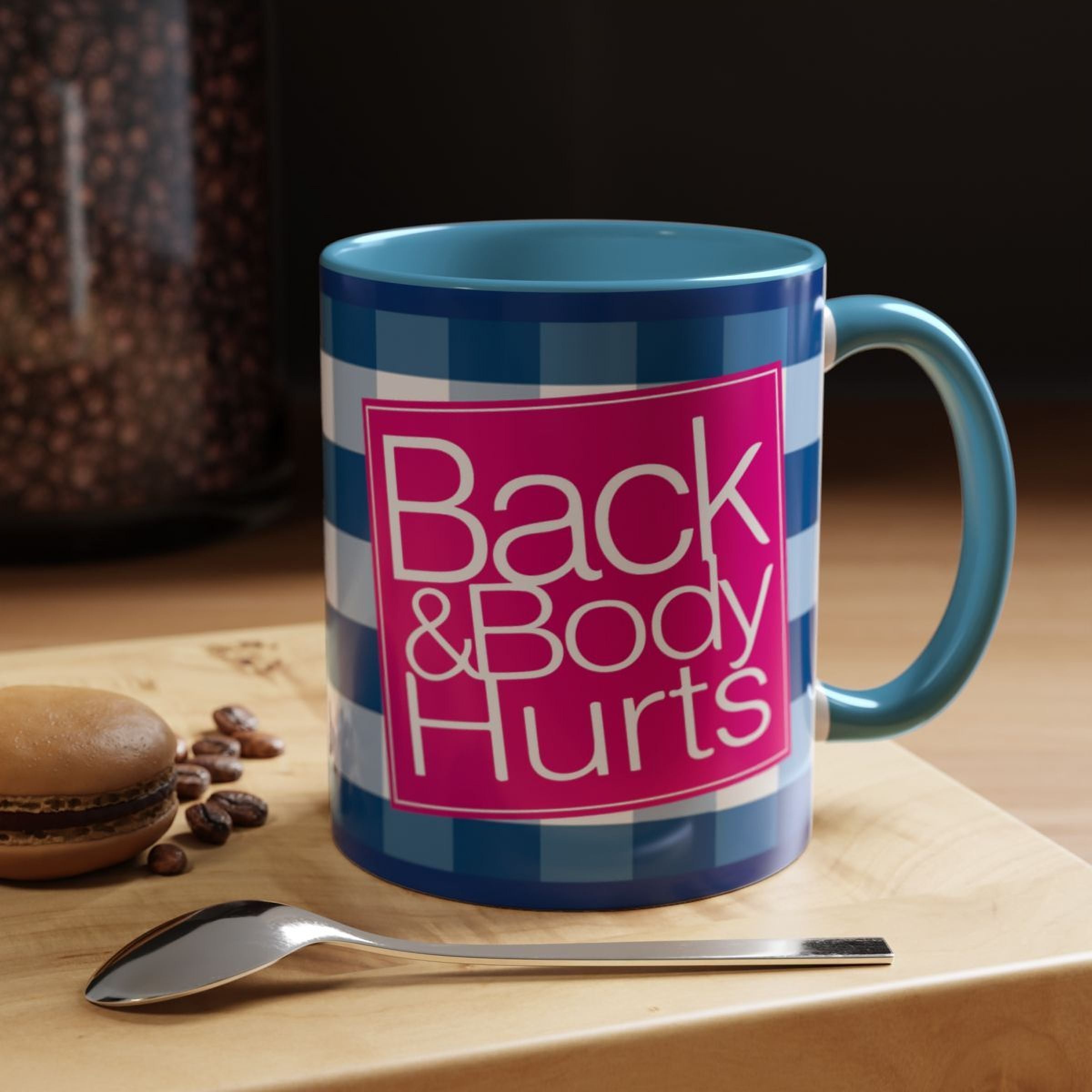 Funny Coffee Mug - Back & Body Hurts | Sassy 11oz or 15oz Ceramic Cup - The Luxx Express