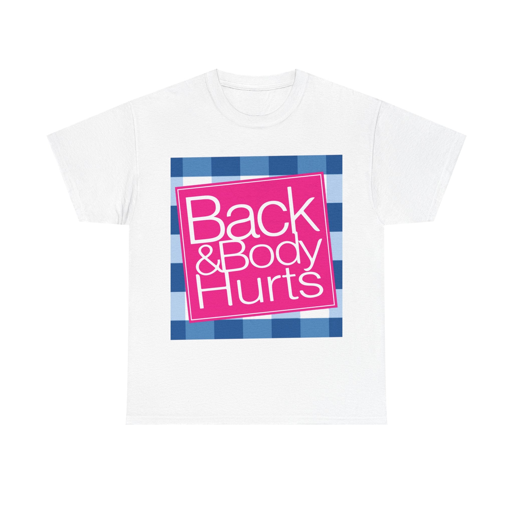 Back and Body Hurts T-Shirt — Funny Pain Relief Humor Tee
