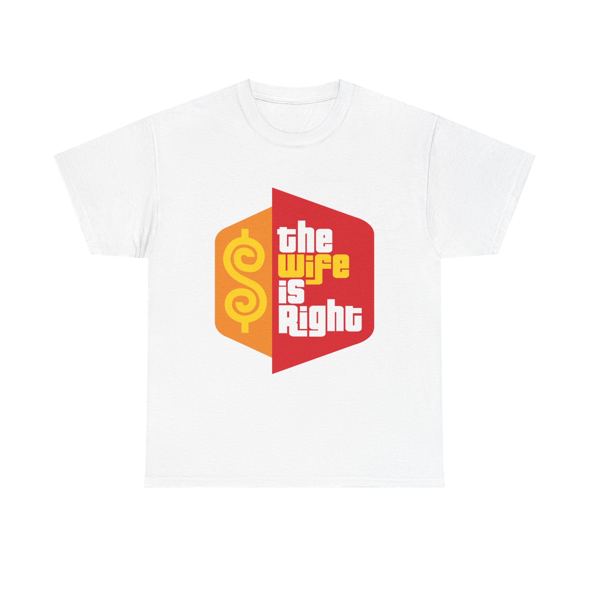 The Wife Is Right Funny T-Shirt Humorous Tee - The Luxx Express