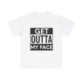 Funny "Get Outta My Face" T-Shirt — Humor Graphic Tee - The Luxx Express