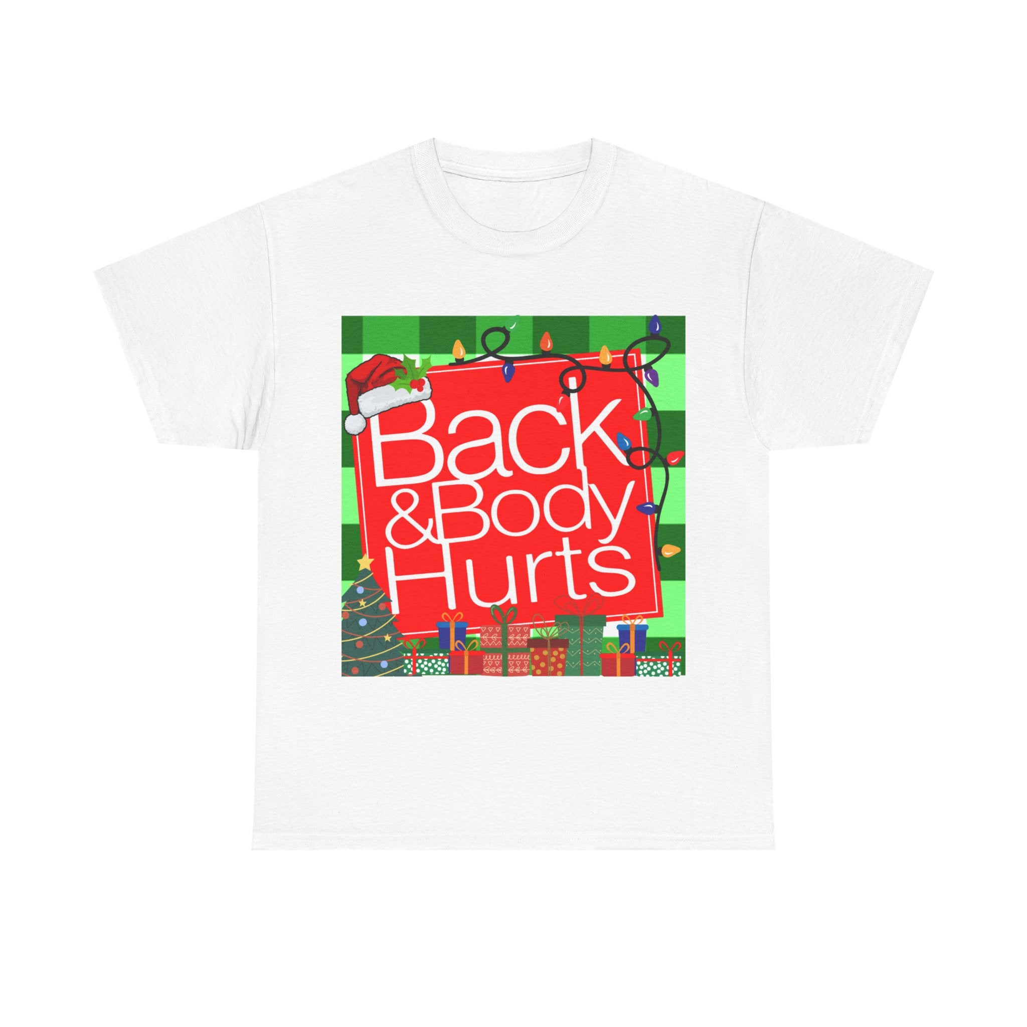 Funny Christmas Tee — "Back and Body Hurts" Holiday Shirt