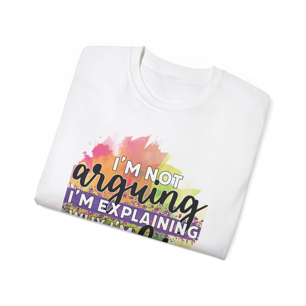 I’m Not Arguing — I’m Explaining Why I’m Right T-Shirt - The Luxx Express