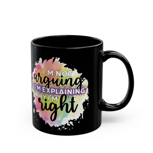 I'm not Arguing, I'm Explaining Why I'm Right| Sassy Coffee Mug| Meme Mugs| Coffee Cup Designs| Modern Mug| Blessed Coffee Mug| Fashion Mug|