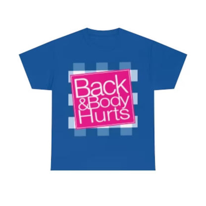 Back and Body Hurts T-Shirt