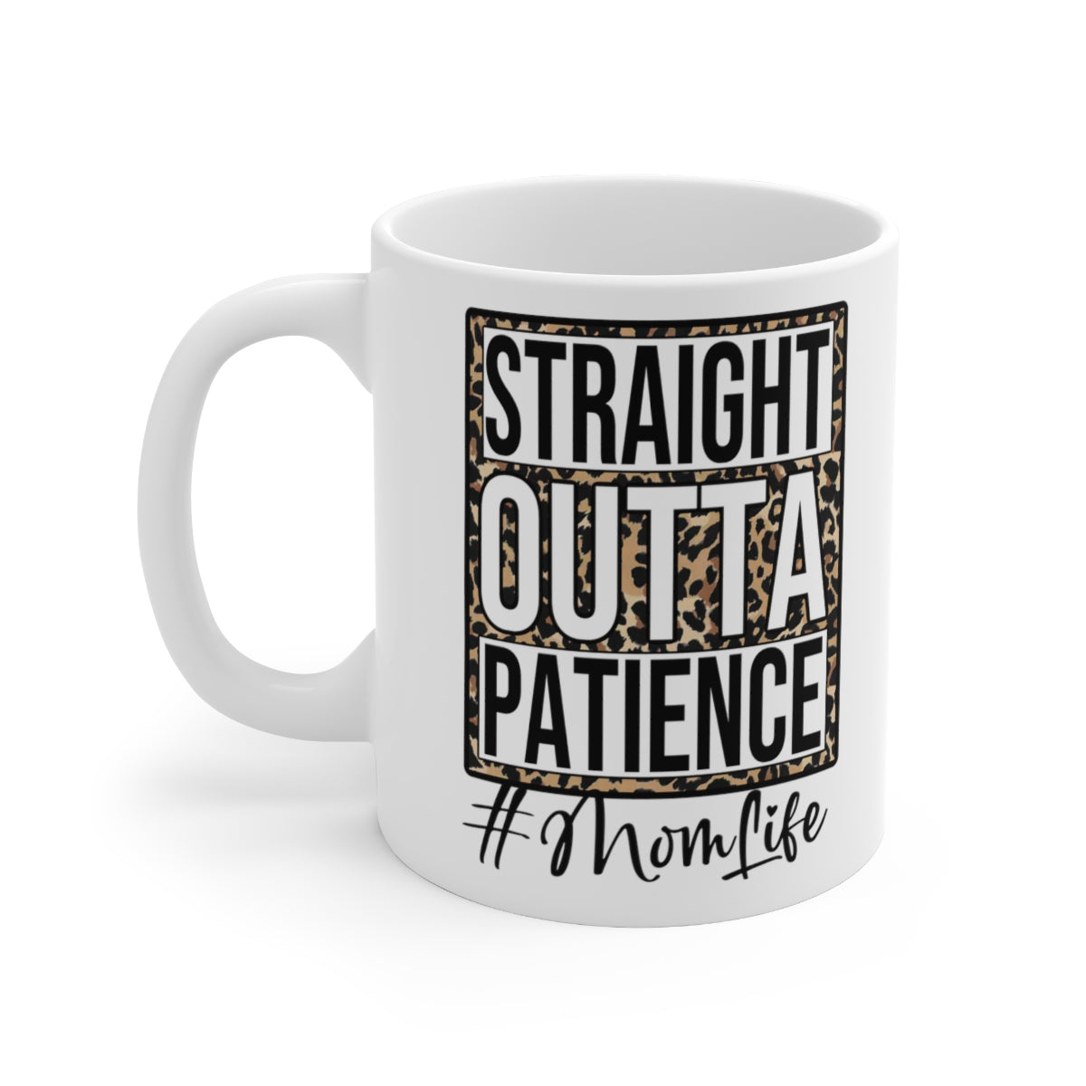 Straight Outta Patience Mom Life Ceramic Mug 11oz