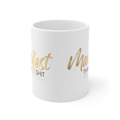 Manifest That Shit Ceramic Mug 11oz