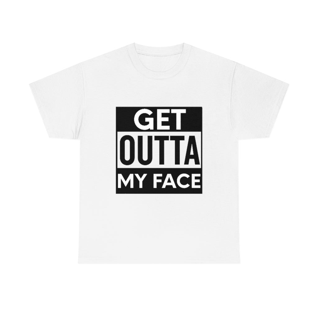 Get Outta My Face, Unisex T-Shirt